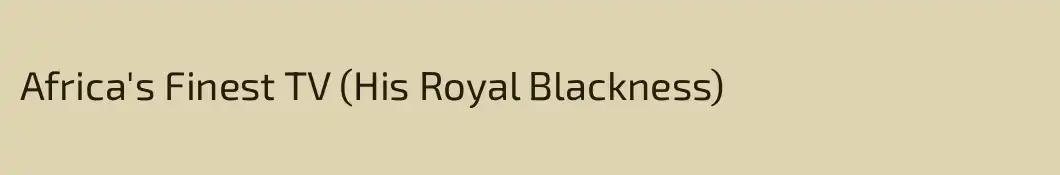 Africa's Finest TV (His Royal Blackness)